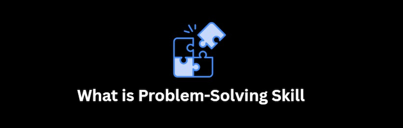 ಸಮಸ್ಯೆ ಪರಿಹರಿಸುವ ಕೌಶಲ್ಯ ಎಂದರೇನು?